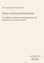 Petr Alekseevich Kropotkin: Fields, Factories and Workshops, Buch