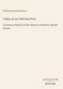"Tales of an Old Sea Port: A General Sketch of the History of Bristol, Rhode Island" von Wilfred Harold Munro. Beige Hintergrund.