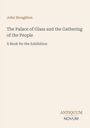 Text: "John Stoughton, The Palace of Glass and the Gathering of the People, A Book for the Exhibition." Unten "ANTIQUM NOVUM".