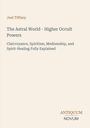 Text: "Joel Tiffany, The Astral World - Higher Occult Powers, Antiquum Novum." Schlichtes, minimalistisches Design.