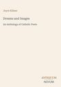 "Joyce Kilmer", Titel: "Dreams and Images", Untertitel: "An Anthology of Catholic Poets". Logo: "ANTIQUM NOVUM".