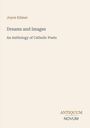 Text: "Joyce Kilmer, Dreams and Images, An Anthology of Catholic Poets, ANTIQUUM NOVUM." Beigefarbener Hintergrund.
