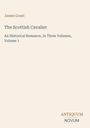 Text: "James Grant. The Scottish Cavalier. An Historical Romance, In Three Volumes, Volume 1." Unten: "ANTIQUM NOVUM". Beige Hintergrund.