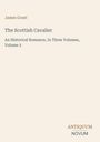 Text: James Grant, The Scottish Cavalier, An Historical Romance, In Three Volumes, Volume 3, ANTIQUUM NOVUM. Hintergrund: Hell.