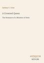 Buchtitel: "A Crowned Queen" von Sydney C. Grier. Untertitel: "The Romance of a Minister of State". Unten steht "ANTIQUM NOVUM".