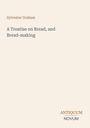 Oben steht "Sylvester Graham". Darunter: "A Treatise on Bread, and Bread-making". Unten links "ANTIQUM NOVUM". Heller Hintergrund.