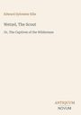 Edward Sylvester Ellis, Wetzel, The Scout, Or, The Captives of the Wilderness. Unten rechts steht Antiquum Novum. Beige Hintergrund.