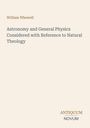 Der Text lautet: William Whewell, "Astronomy and General Physics Considered with Reference to Natural Theology". Unten steht "ANTIQUM NOVUM". Beigefarbener Hintergrund.