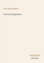 Der Text liest: "John Jay Chapman, Practical Agitation". Unten rechts steht "ANTIQUM NOVUM". Alles vor beigem Hintergrund.