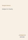 Margaret Benson, "Subject to Vanity". Unten rechts: "ANTIQUM NOVUM". Beigefarbener Hintergrund.