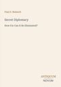 Titel: "Secret Diplomacy: How Far Can It Be Eliminated?" Autor: Paul S. Reinsch. Unten steht "ANTIQUM NOVUM". Heller Hintergrund.