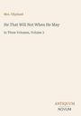 Titel: "He That Will Not When He May", Autor: Mrs. Oliphant, Band 3 von 3, Verlag: Antiquum Novum. Beige Hintergrund.