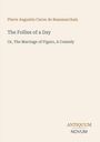 "Pierre Augustin Caron de Beaumarchais. The Follies of a Day. Or, The Marriage of Figaro, A Comedy. ANTIQUUM NOVUM." Klarer Text auf hellem Hintergrund.