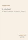 Autor: S. Baring-Gould. Titel: In Exitu Israel. Historischer Roman in zwei Bänden, Band 1. Antiquum Novum Logo.