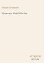 William Clark Russell, Alone on a Wide Wide Sea. Unten steht das Logo "ANTIQUM NOVUM". Davor ist ein heller Hintergrund.
