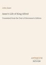 Text: "John Asser. Asser's Life of King Alfred. Translated from the Text of Stevenson's Edition. ANTIQUUM NOVUM." Schlichtes Design.