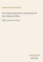 "Halford John Mackinder. The Visual Instruction Committee of the Colonial Office. Eight Lectures on India. ANTIQUUM NOVUM."