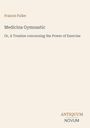 Text: Francis Fuller, Medicina Gymnastic, Or, A Treatise concerning the Power of Exercise. Unten rechts: ANTIQUUM NOVUM.