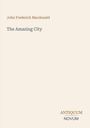 "John Frederick Macdonald, The Amazing City. ANTIQUUM NOVUM." Beige Hintergrund, einfache Gestaltung.