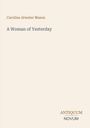 Text: "Caroline Atwater Mason, A Woman of Yesterday." Unten: "ANTIQUM NOVUM". Schlichtes, minimalistisches Design.