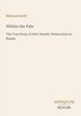 Titel: "Within the Pale". Untertitel: "The True Story of Anti-Semitic Persecution in Russia". Autor: Michael Davitt.