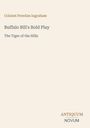 "Colonel Prentiss Ingraham. Buffalo Bill's Bold Play: The Tiger of the Hills. Antiquum Novum. Beigefarbener Hintergrund."