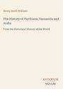 "Henry Smith Williams", "The History of Parthians, Sassanids and Arabs", "From the Historians' History of the World", Logo unten.