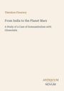 „Théodore Flournoy: From India to the Planet Mars. A Study of a Case of Somnambulism with Glossolalia.” Unten steht „ANTIQUM NOVUM”.