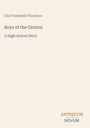 "Boys of the Central: A High-School Story" von Ida Treadwell Thurston, unten steht "ANTIQUM NOVUM". Hintergrund in hellem Beige.
