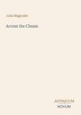"Julia Magruder. Across the Chasm. Antiquum Novum." Schlichte Gestaltung mit separaten Texten oben, Mitte und unten.