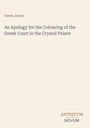 Owen Jones, Titel: An Apology for the Colouring of the Greek Court in the Crystal Palace. Antique Schrift auf hellem Hintergrund.