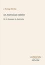 Titel: "An Australian Ramble". Untertitel: "Or, A Summer in Australia". Autor: J. Ewing Ritchie. Verlag: Antiquum Novum.