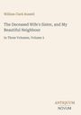 "William Clark Russell: The Deceased Wife's Sister, and My Beautiful Neighbour. In Three Volumes, Volume 3. ANTIQUUM NOVUM."