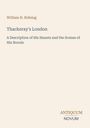 „William H. Rideing: Thackeray's London. A Description of His Haunts and the Scenes of His Novels.“ Elegantes Design.