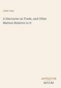 John Cary, "A Discourse on Trade, and Other Matters Relative to It". Unten rechts "ANTIQUM NOVUM" auf hellem Hintergrund.