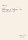 Text: "John Cary, A Discourse on Trade, and Other Matters Relative to It, ANTIQUUM NOVUM." Schlichte, elegante Gestaltung.