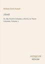 "William Clark Russell. Jilted! Or, My Uncle's Scheme, a Novel, In Three Volumes, Volume 1. Antiquum Novum."