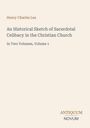 Text: "Henry Charles Lea, An Historical Sketch of Sacerdotal Celibacy in the Christian Church, In Two Volumes, Volume 1, ANTIQUUM NOVUM". Heller Hintergrund.