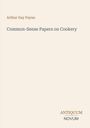 "Arthur Gay Payne. Common-Sense Papers on Cookery. ANTIQUUM NOVUM." Schlichtes, minimalistisches Cover.