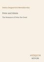 Text: "Dmitry Sergeyevich Merezhkovsky, Peter and Alexis, The Romance of Peter the Great, ANTIQUUM NOVUM." Schlichter Hintergrund.