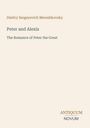 Titel: "Peter and Alexis". Untertitel: "The Romance of Peter the Great". Autor: Dmitry Sergeyevich Merezhkovsky. Beige Hintergrund.