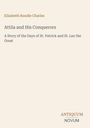 Text: "Attila and His Conquerors: A Story of the Days of St. Patrick and St. Leo the Great" von Elizabeth Rundle Charles. Beige Hintergrund.