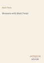 Mark Twain, Moments with Mark Twain, ANTIQUUM NOVUM. Beige Hintergrund, schlichte Gestaltung.