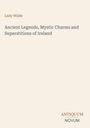 Titel: "Ancient Legends, Mystic Charms and Superstitions of Ireland" von Lady Wilde; unten steht "ANTIQUM NOVUM".