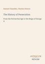 Titel: The History of Persecution. Autoren: Samuel Chandler, Charles Atmore. Verlag: Antiquum Novum. Beige Hintergrund.