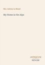 Titel: My Home in the Alps. Autorin: Mrs. Aubrey Le Blond. Unten: ANTIQUUM NOVUM. Beigefarbener Hintergrund.