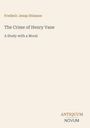 Text oben: "Frederic Jesup Stimson". Mittig groß: "The Crime of Henry Vane", "A Study with a Moral". Unten: "ANTIQUM NOVUM".