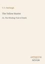 Titel: The Yellow Hunter, Untertitel: Or, The Winding Trail of Death. Autor: T. C. Harbaugh. Logo: ANTIQUUM NOVUM. Hintergrund: Hellbeige.