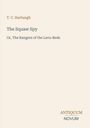 Titel: The Squaw Spy; Autor: T. C. Harbaugh; Untertitel: Or, The Rangers of the Lava-Beds; Verleger: Antiquum Novum.