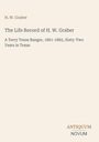 H. W. Graber: "The Life Record of H. W. Graber, A Terry Texas Ranger, 1861-1865, Sixty-Two Years in Texas." Unten: ANTIQUUM NOVUM.